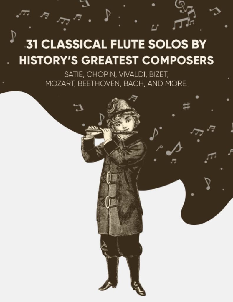 31 Classical Flute Solos By Historys Greatest Composers: Satie, Chopin, Mozart, Vivaldi, Bizet, Beethoven, Bach, And More     Paperback – November 26, 2021
