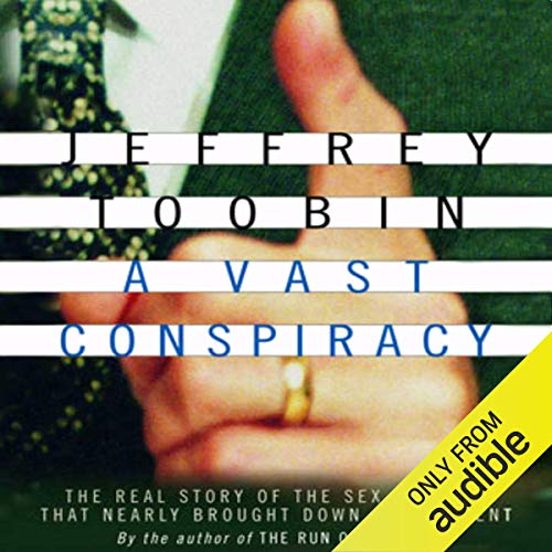 A Vast Conspiracy: The Real Story of the Sex Scandal That Nearly Brought Down a President                                                                      Audible Audiobook                                     – Unabridged
