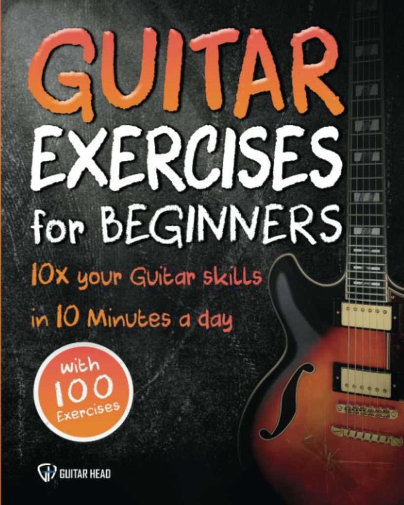 Guitar Exercises for Beginners: 10x Your Guitar Skills in 10 Minutes a Day     Paperback – August 29, 2020