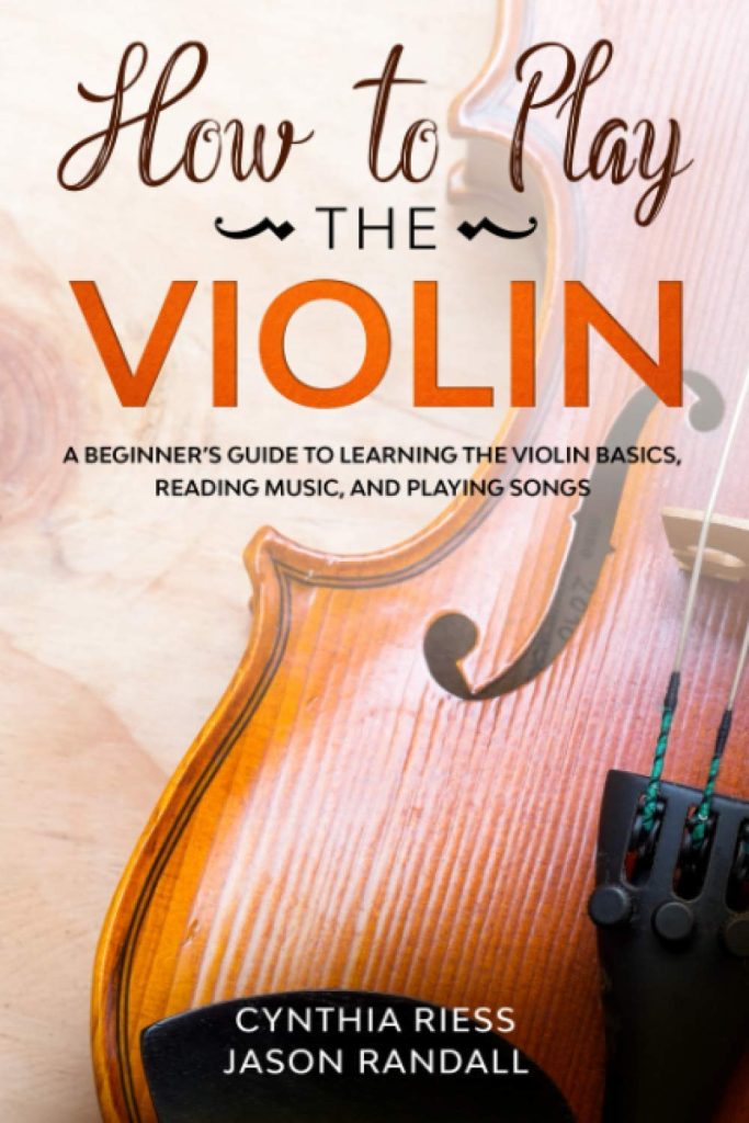 How to Play the Violin: A Beginner’s Guide to Learning the Violin Basics, Reading Music, and Playing Songs (String Instruments for Beginners)     Paperback – November 22, 2019