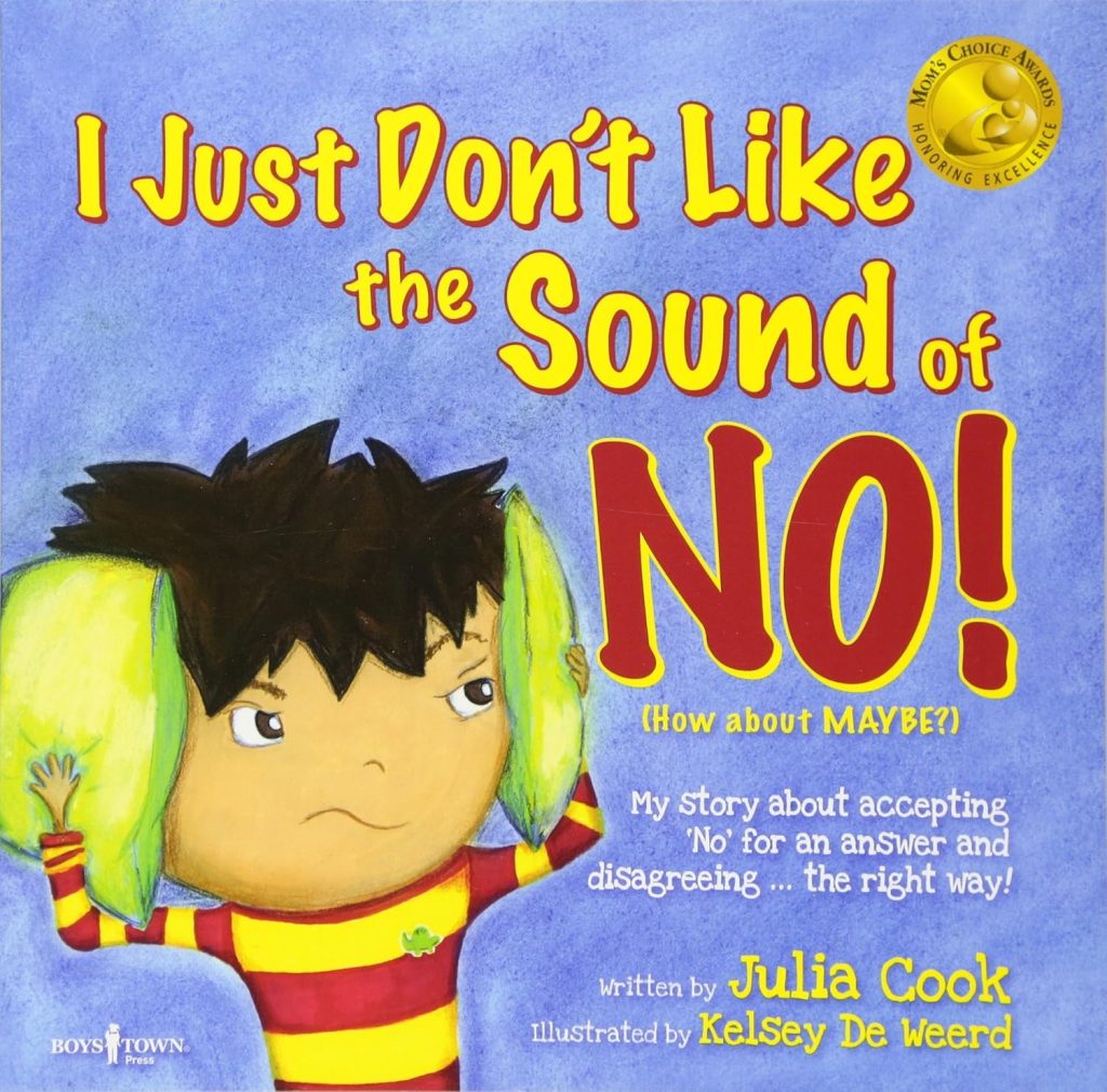 I Just Dont Like the Sound of No! My Story About Accepting No for an Answer and Disagreeing the Right Way! (Best Me I Can Be)     Paperback – Picture Book, August 15, 2011