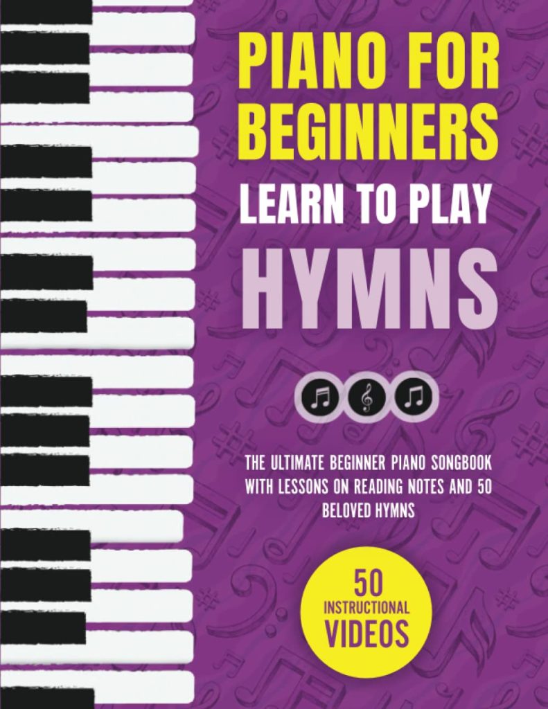 Piano for Beginners - Learn to Play Hymns: The Ultimate Beginner Piano Songbook with Lessons on Reading Notes and 50 Beloved Hymns (My First Piano Sheet Music Books)     Paperback – May 7, 2023
