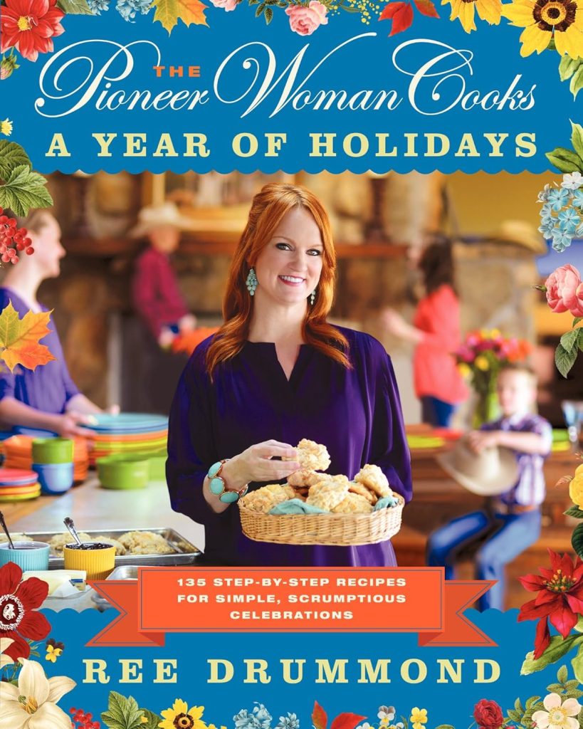 The Pioneer Woman Cooks―A Year of Holidays: 140 Step-by-Step Recipes for Simple, Scrumptious Celebrations     Hardcover – Illustrated, October 29, 2013