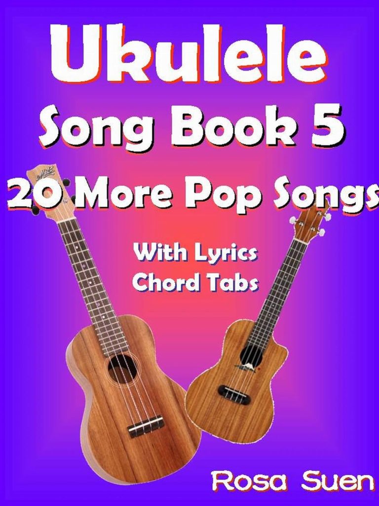 Ukulele Song Book 5 - 20 More Popular Songs With Lyrics and Chord Tabs: Ukulele Chords (Ukulele Songs 1)     Kindle Edition