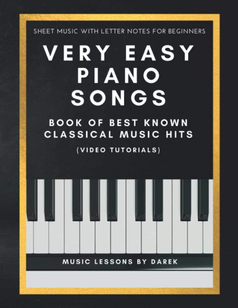 Very Easy Piano Songs I Book of Best Known Classical Music Hits: Sheet Music with Letter Notes for Beginners I Video Tutorials I The Simplest ... Included I Big Notes for Novice Piano Players     Paperback – August 30, 2022
