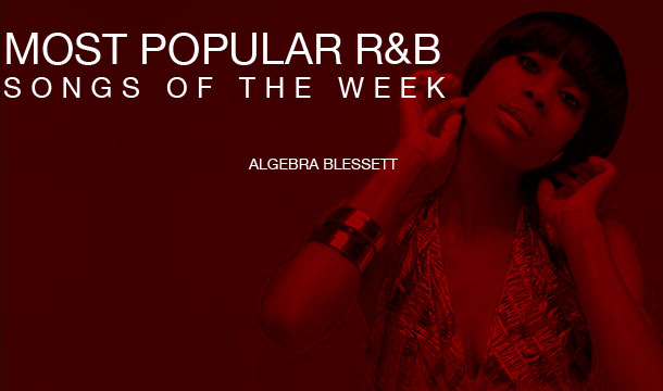 Algebra Blessett Leads Top 10 Most Popular R&B Songs of the Week