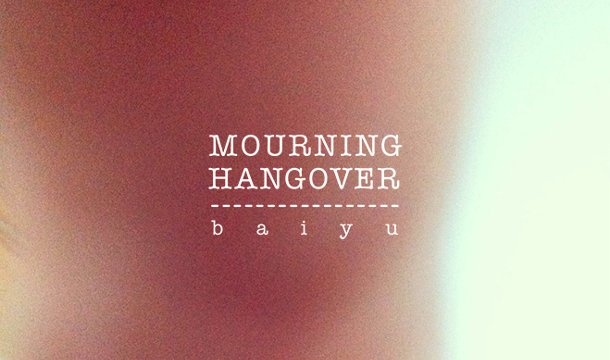 Baiyu – Mourning Hangover