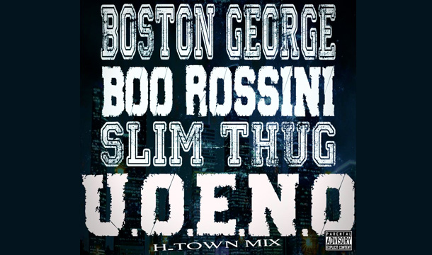 Boston George – U.O.E.N.O. (H-Town remix) ft. Boo Rossini & Slim Thug