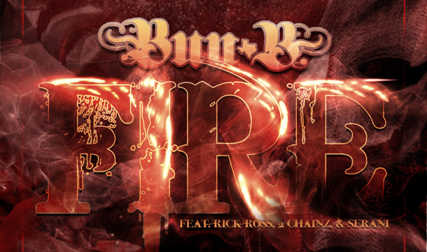 Bun B – Fire ft Rick Ross, 2 Chainz & Serani
