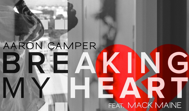 Aaron Camper –  Breaking My Heart Ft. Mack Maine