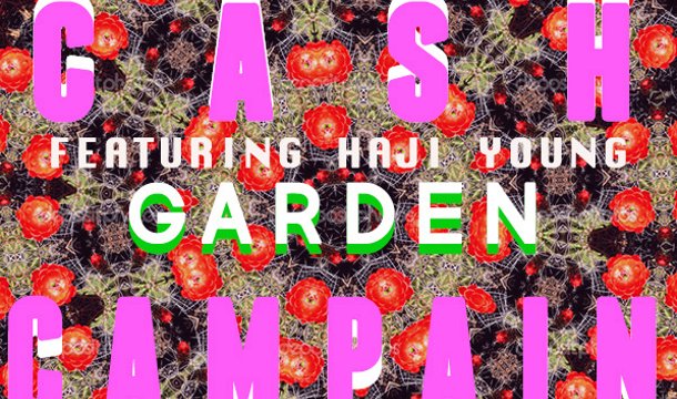 Cash Campain – Garden ft. Haji Young