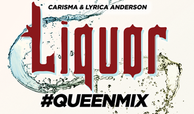 DJ Carisma & Lyrica Anderson – Liquor (#QueenMix)