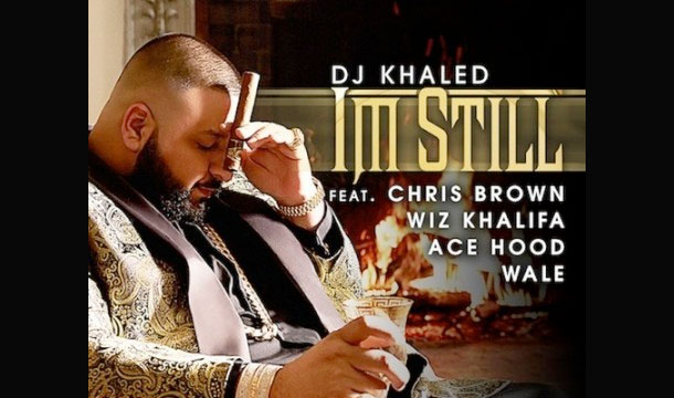 DJ Khaled – I’m Still Ft. Chris Brown, Wale, Wiz Khalifa & Ace Hood