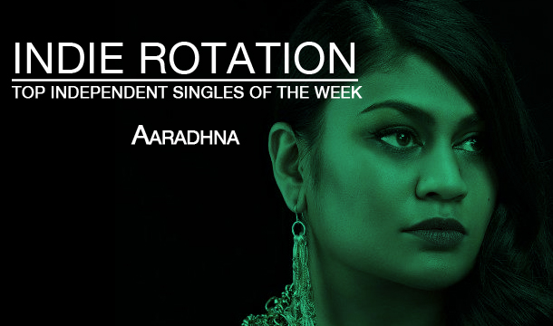 Indie Rotation: Aaradhna, Angela Ricci & FortBowie Battle for Most Played Independent Singles of the Week