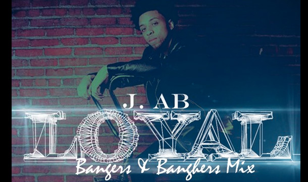 J. Ab – Loyal (Bangers & BangHers Mix)