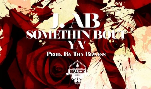 J. Ab – Somethin Bout Ya