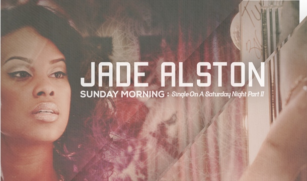Jade Alston – Sunday Morning: Single on A Saturday Night Pt. 2 [PREMIERE]