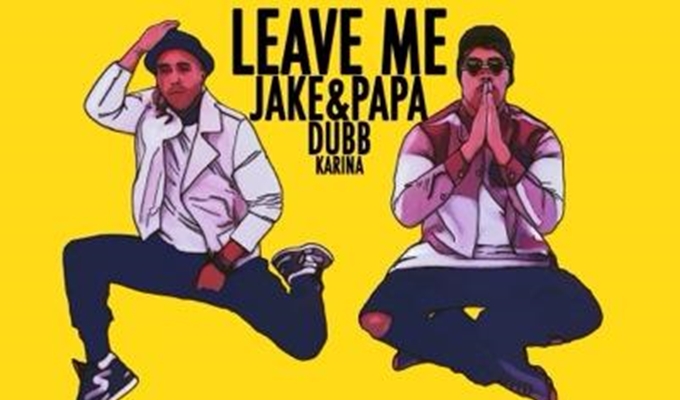 Jake&Papa – Leave Me ft. DUBB and Karina