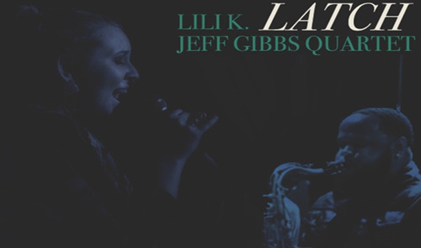 Lili K & The Jeff Gibbs Quartet – Latch (Disclosure Cover)