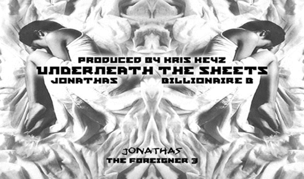Jonathas – Underneath The Sheets ft. Billionaire B