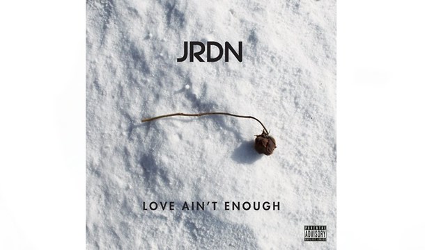 JRDN – Love Ain’t Enough
