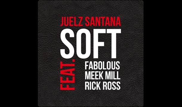 Juelz Santana – Soft Feat. Meek Mill, Rick Ross & Fabolous