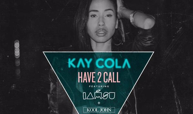 Kay Cola – Have 2 Call Ft. Iamsu! & Kool John