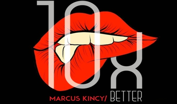 Marcus Kincy – 10x Better