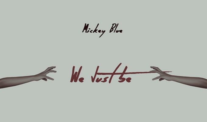 Mickey Blue – We Just Be