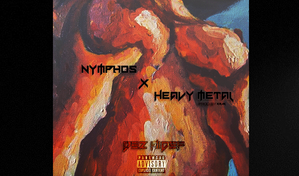 Dez HiDef – Nymphos X Heavy Metal [EXCLUSIVE]