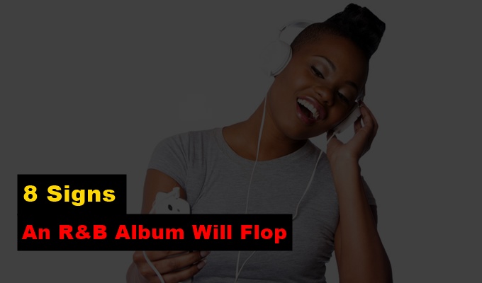 8 Signs An R&B Album Will Flop
