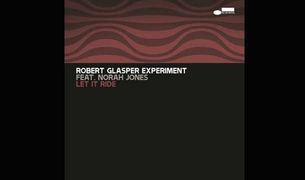 Robert Glasper Experiment – Let It Ride ft. Norah Jones