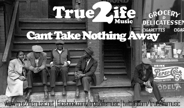 True 2 Life Music – Can’t Take Nothing Away