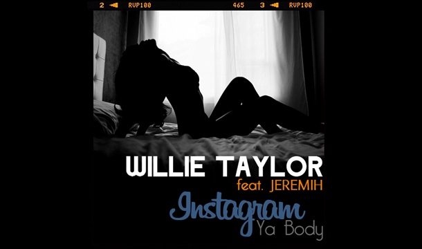 Willie Taylor – Instagram Ya Body Feat. Jeremih