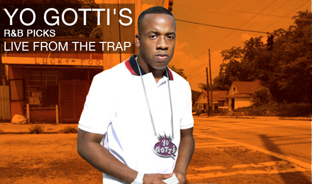 5 Yo Gotti’s R&B Picks Live From The Trap