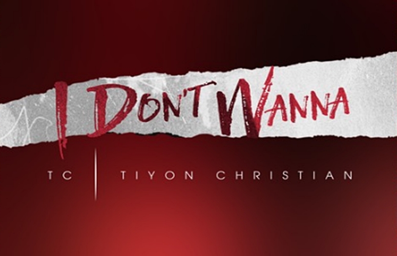 Tiyon “TC” Christian Drops Honest, New Single, ‘I Don’t Wanna’