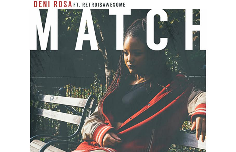 Deni Rosa – Match That ft. RetroI$Awesome