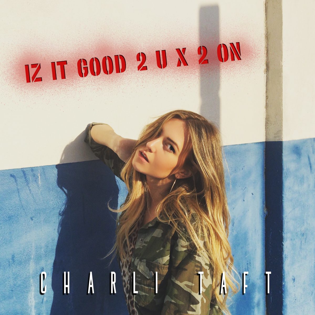 Charli Taft – Iz It Good 2 U x 2On