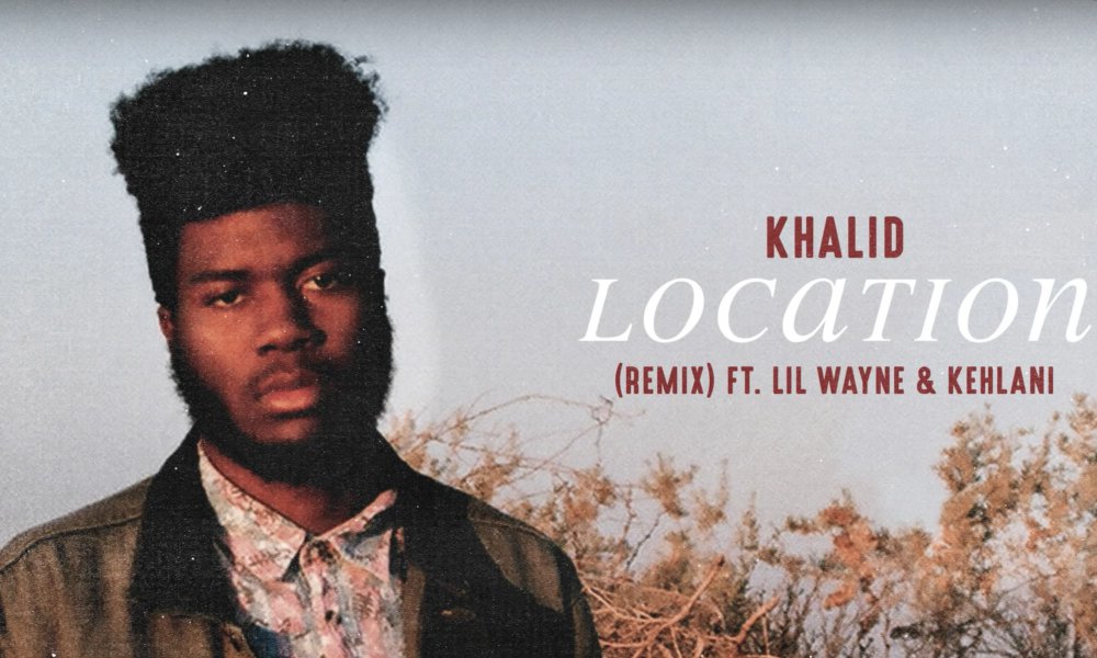 Khalid – Location (Remix) Feat. Kehlani & Lil Wayne