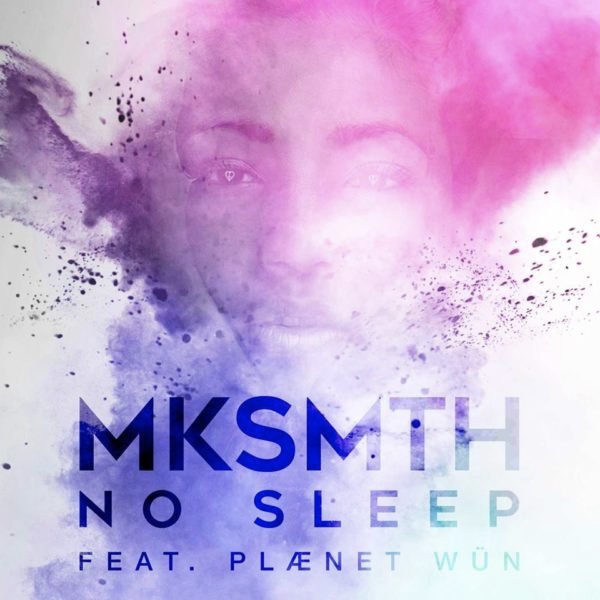 Mksmth – No Sleep Feat. Planet Wün