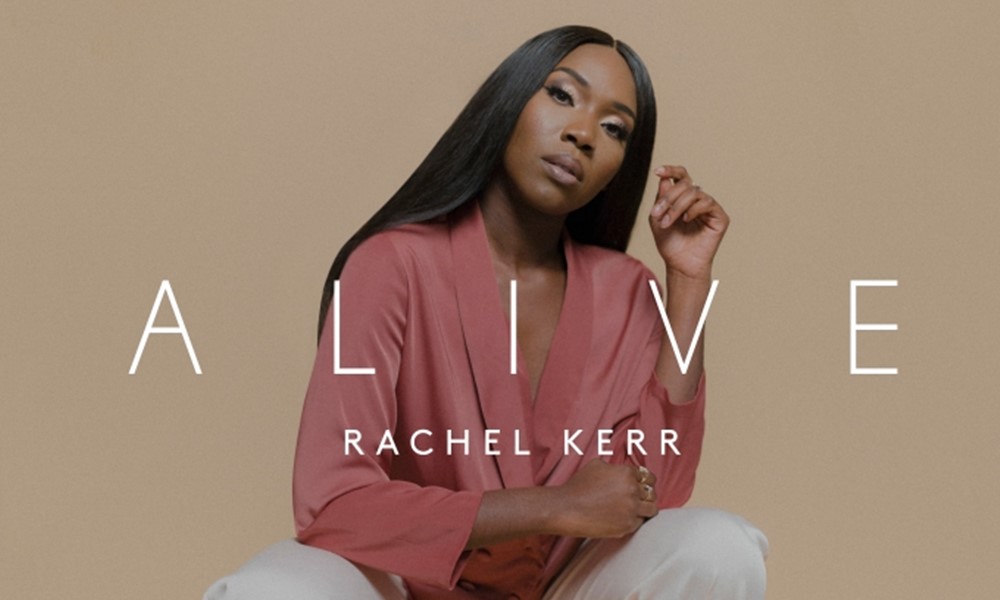 Rachel Kerr Gives Us Life With “Alive”