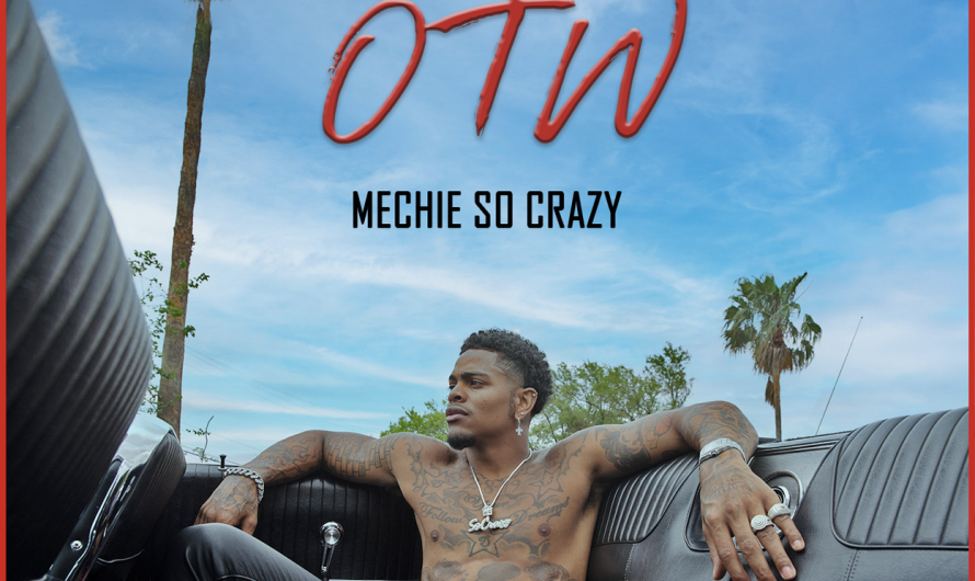 Mechie So Crazy drops new single “OTW”
